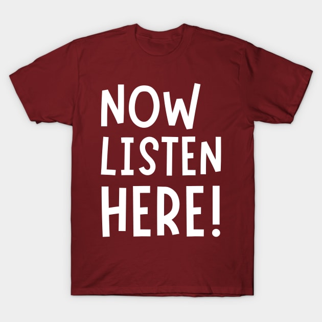 Now Listen Here! T-Shirt by LegitHooligan